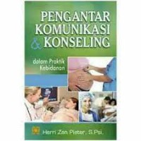 Pengantar komunikasi dan konseling dalam praktik kebidanan/Herri Zan Pieter
