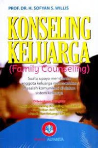 Konseling keluarga (family counseling) : Suatu upaya membantu anggota.../Sofyan s willis