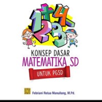 Konsep dasar matematika SD untuk PGSD/ Febriani Rotua Manullang