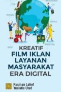 Kreatif film iklan layanan masyarakat era digital/Rusman Latief