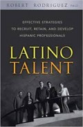 Latino Talent : Effective Strategies To Recruit, Retain and Develop Hispanic Professionals