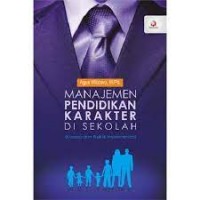 Manajemen pendidikan karakter di sekolah/Agus Wibowo