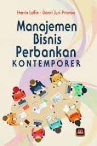 Manajemen bisnis perbankan kontemporer/Harrie Lutfie