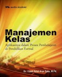 Image of Manajemen Kelas: Aplikasinya dalam Proses Pembeljaran di Pendidikan Formal/I Gusti Ketut Arya Sunu