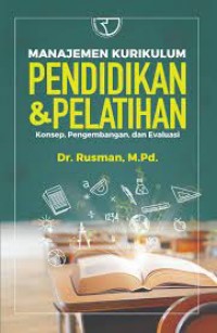 Manajemen kurikulum pendidikan dan pelatihan konsep, pengembangan dan evaluasi/Rusman