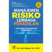 Manajemen risiko lembaga peradilan:konsep dan penerapannya di indonesia/Arief Hidayat