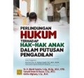 Perlindungan Hukum Terhadap Hak hak Anak Dalam Putusan Pengadilan/ Mardi Candra dkk