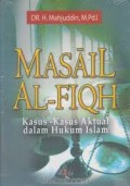 Masail Al-Fiqh: Kasus-kasus Aktual Dalam Hukum Islam/ Mahjuddin