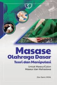 Masase olahraga dasar teori dan manipulasi untuk maseur/calon maseur dan mahasiswa/Darni