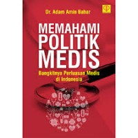 Memahami politik medis bangkitnya perluasan medis di indonesia/Adam Amin Bahar