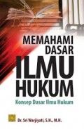Memahami dasar ilmu hukum konsep dasar ilmu hikum/Sri Warjiyati