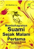 Membahagiakan suami sejak malam pertama: langkah-langkah menjadi Istri shalehah / Ali Ghufron