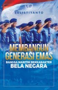 Membangun generasi emas bangsa maritim berkarakter bela negara/Sulistiyanto