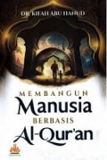 Membangun manusia berbasis al qur'an/Kifah Abu Hanud