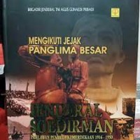 Mengikuti Jejak Panglima Besar JENDERAL SOEDIRMAN/ Agus Gunadi Pribadi