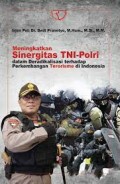 Meningkatkan sinergitasTNI-Polri dalam beradikalisasi terhadap perkembangan terorisme di indonesia/Dedi Prasetyo