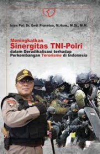 Meningkatkan sinergitasTNI-Polri dalam beradikalisasi terhadap perkembangan terorisme di indonesia/Dedi Prasetyo