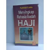 Menyingkap Rahasia Ibadah Haji / Nabilah Lubis
