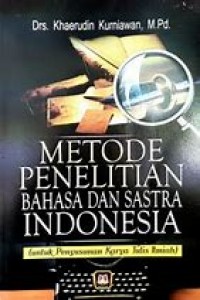 Metode Penelitian Bahasa dan Sastra Indonesia: untuk penyusunan karya tulis ilmiah / Khaerudin Kurniawan