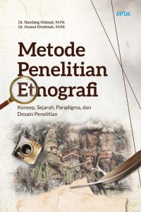 Metode Penelitian Etnografi : Konsep, sejarah,paradigma dan desain penelitian/Nandang Hidayat dan Husnul Khotimah