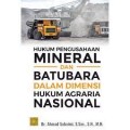 Hukum pengusahaan mineral dan batubara dalam dimensi hukum agraria nasional/Ahmad Suhaimi