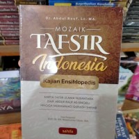 Mozaik tafsir indonesia : kajian ensiklopedis karya tafsir ulama nusantara dari abdur rauf as-singkili hingga muhammad quraish shihab / Adbul rouf
