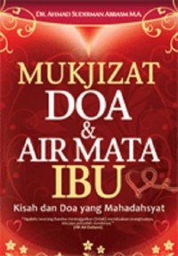 Mukjizat Doa & Air Mata Ibu: Kisah dan Doa yang Mahadahsyat