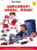 Narkkoba?!nggak, dong! untuk tingkat sekolah dasar/Idris Thaha