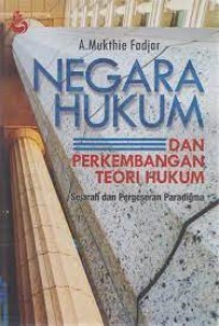Negara hukum dan perkembangan teori hukum : sejarah dan pergeseran paradigma/A. Mukthie Fadjar