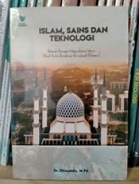 Islam,Sains dan Teknologi sebuah konsep integralisme islam/Dhiauddin