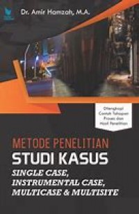 Metode penelitian studi kasus single case, instrumental case, multicase dan multisite/Amir Hamzah