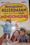 Meningkatkan Kecerdasan Anak Usia Dini melalui Mendongeng/ Meity H. Idris