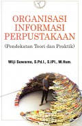 Organisasi Informasi Perpustakaan: Pendekatan Teori Dan Praktik / Wiji Suwarno