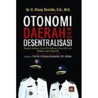 Otonomi daerah dan desentralisasi : Dilengkapi UU nomor 1 Tahun 2015, UU nomor 2 Tahun 2015, serta UU nomor 8 dan 9 Tahun 2015/Utang Rosidin