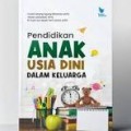 Pendidikan Anak Usia Dini Dalam Keluarga/I Gusti Lanang Agung Wiranata dkk