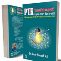PTK tematik integratif kajian teori dan praktik dilengkapi contoh PTK SD, SMP sesuai kurikulum 2013/Amir Hamzah