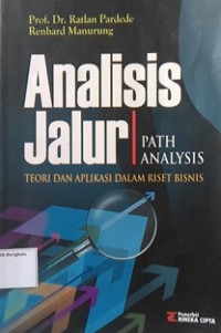 Analisis Jalur Path Analysis ( Teorii dan Aplikasi Dalam Riset Bisnis ) / Ratlan Pardede