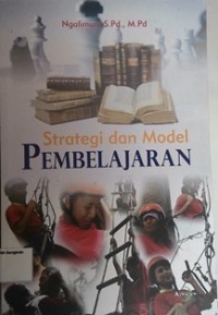 Strategi dan Model Pembelajaran / Ngalimun, S.Pd., M.Pd