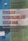 Peningkatan Profesionalisme Guru Sekolah Dasar : Dalam Kerangka Manajemen Peningkatan Mutu Berbasis Sekolah/ Ibrahim Bafadal