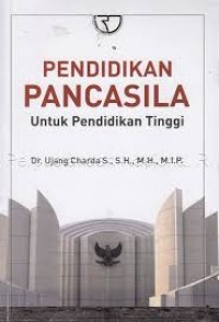 Pendidikan Pancasila Untuk Pendidikan Tinggi/Ujang Charda s