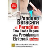 Panduan beracara di peradilan tata usaha negara dan persidangan elektronik (e-Ligitasi) edisi revisi/Muhammad Noor Halim Perdana Kusuma