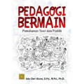 Pedagogi bermain pemahaman teori dan praktik/Ade Dwi Utami