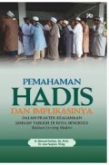 Pemahanaman hadis dan implikasinya dalam praktek keagamaan jamaah tabligh di kota bengkulu (kajian living hadis)/Ahmad Farhan