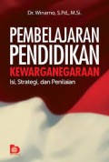 Pembelajaran pendidikan kewarganegaraan isi,strategi dan penilaian/Winarno