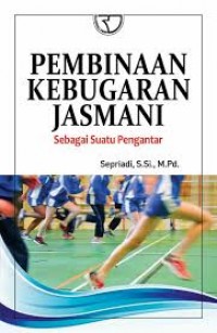 Pembinaan kebugaran jasmani sebagai suatu pengantar/Sepriadi