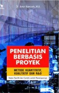 Penelitian berbasis proyek metode kuantitatif,kualitatif dan R&D kajian teoritik dan contoh contoh penerapannya/Amir Hamzah