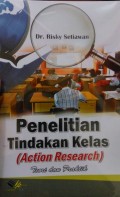 Penelitian Tindakan Kelas (Action Research) teori dan praktek/Risky Setiawan