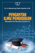 Pengantar Ilmu Pendidikan Memasuki Era Revolusi Industri 4.0/Muhammad Soleh Hapudin