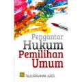Pengantar hukum pemilihan umum/Fajlurrahman Jurdi