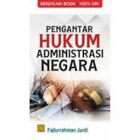 Pengantar hukum administrasi negara/Fajlurrahman Jurdi